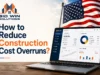 How to Reduce Construction Cost Overruns?